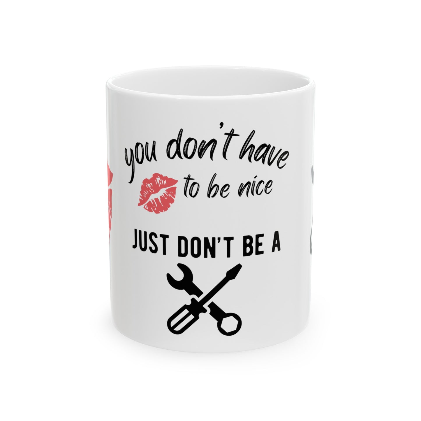 You Don't Have to Be Nice - Just Don't Be a Tool. White Ceramic Coffee Mug, 11oz