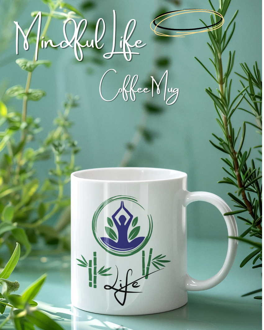 Mindful Life Coffee Mug - Mindfulness Is a Constant State of Being, Start it Right With Your Morning Coffee.